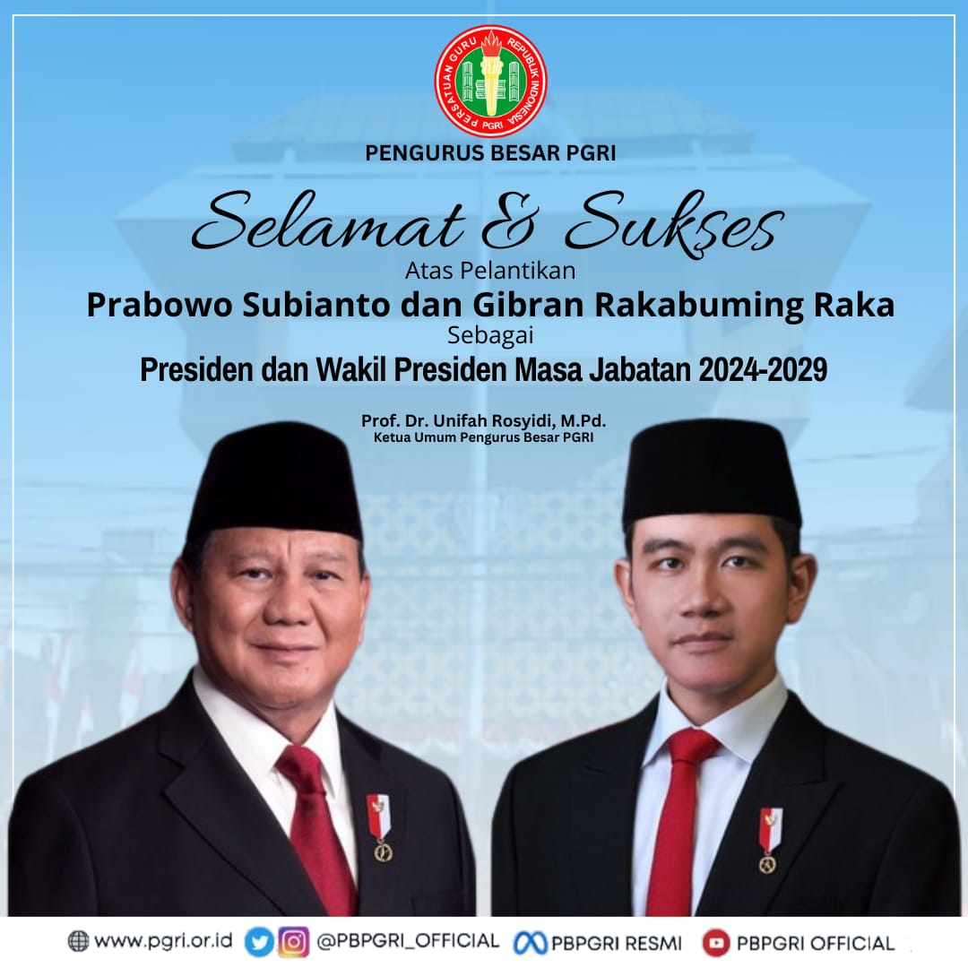 PGRI MENGUCAPKAN SELAMAT BEKERJA UNTUK PRESIDEN PRABOWO, DAN TERIMA KASIH ATAS PENGABDIAN PRESIDEN JOKOWI